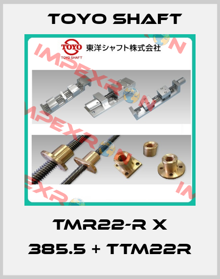 TMR22-R X 385.5 + TTM22R Toyo Shaft