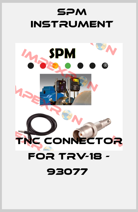 TNC CONNECTOR FOR TRV-18 - 93077  SPM Instrument