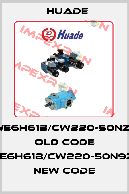 4WE6H61B/CW220-50NZ5L old code 4WE6H61B/CW220-50N9Z5L new code Huade