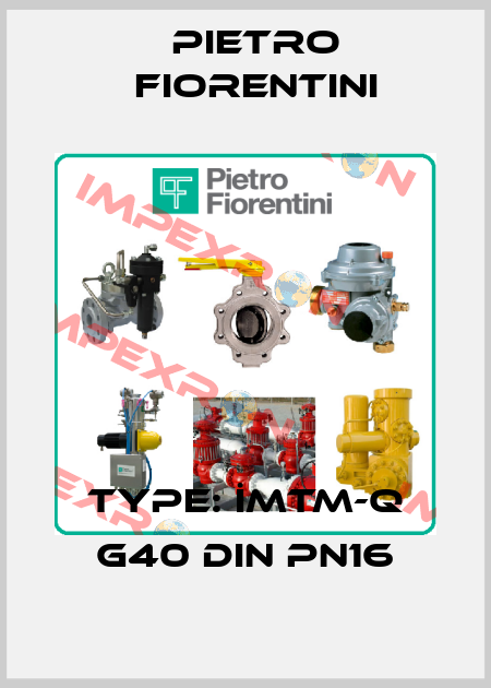 Type: İMTM-Q G40 DIN PN16 Pietro Fiorentini