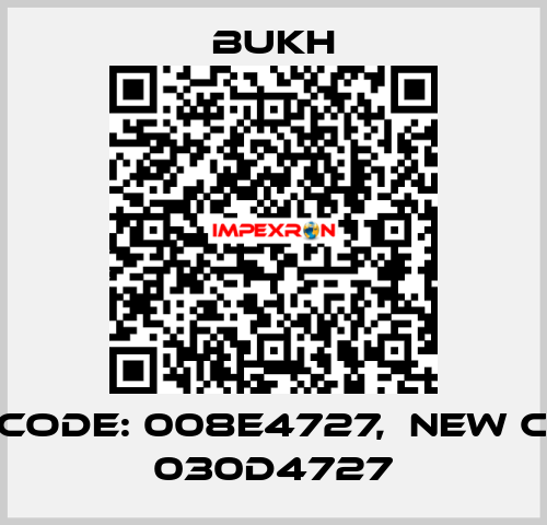 old code: 008E4727,  new code: 030D4727 BUKH