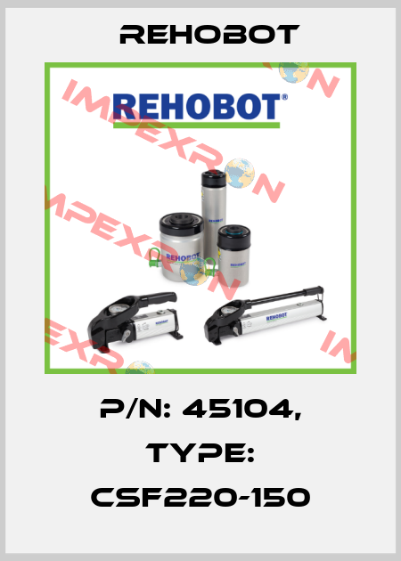 p/n: 45104, Type: CSF220-150 Rehobot
