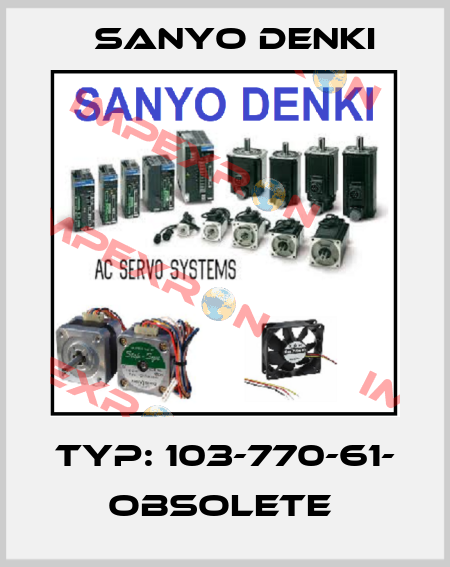 TYP: 103-770-61- obsolete  Sanyo Denki