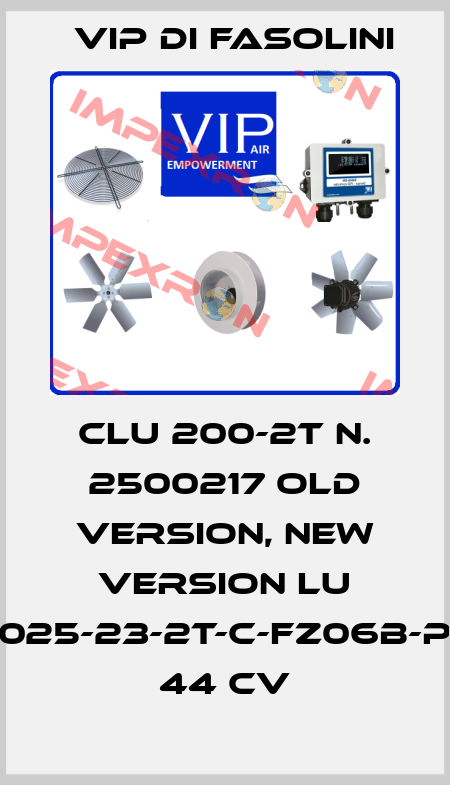CLU 200-2T N. 2500217 old version, new version LU 025-23-2T-C-FZ06B-P 44 Cv VIP di FASOLINI