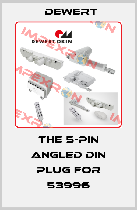 the 5-pin angled din plug for 53996 DEWERT