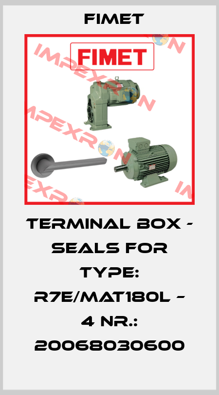 Terminal box - seals for Type: R7E/MAT180L – 4 Nr.: 20068030600 Fimet