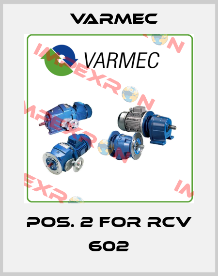 Pos. 2 for RCV 602 Varmec