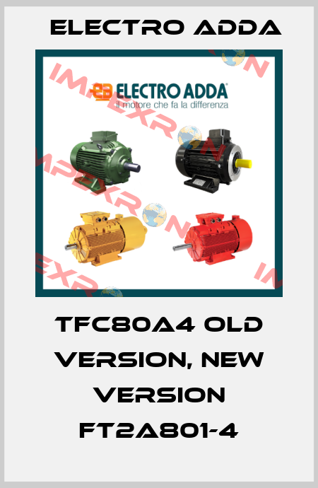 TFC80A4 old version, new version FT2A801-4 Electro Adda