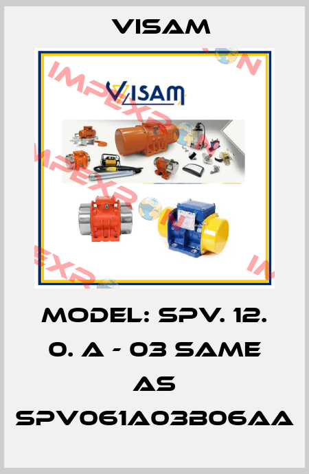 Model: SPV. 12. 0. A - 03 same as SPV061A03B06AA Visam