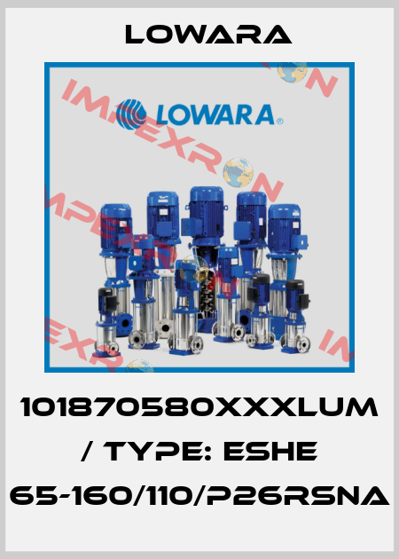 101870580XXXLUM / Type: ESHE 65-160/110/P26RSNA Lowara