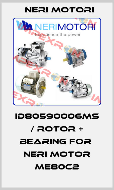 ID80590006MS / Rotor + bearing for  Neri Motor ME80C2 Neri Motori
