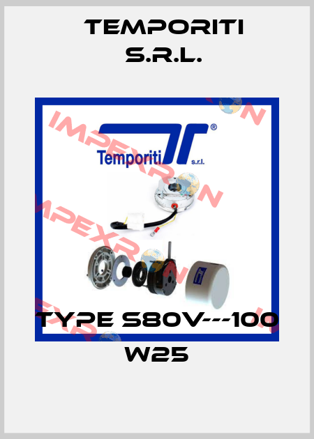 Type S80V---100 W25 Temporiti s.r.l.
