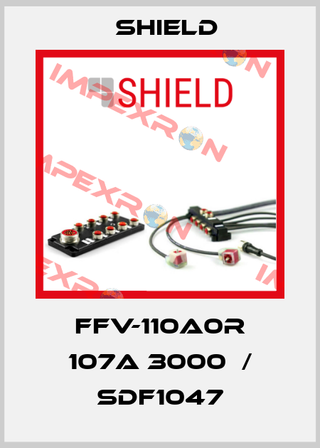 FFV-110A0R 107A 3000  / SDF1047 Shield