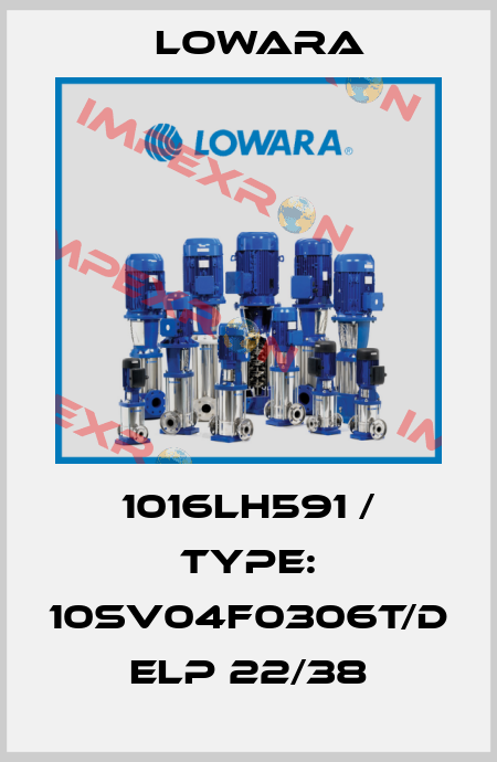 1016LH591 / Type: 10SV04F0306T/D ELP 22/38 Lowara