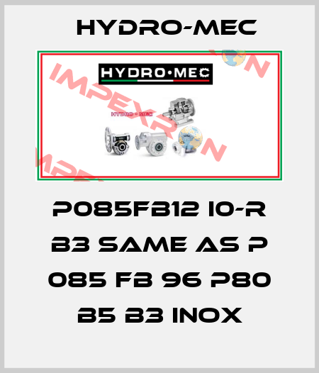 P085FB12 I0-R B3 same as P 085 FB 96 P80 B5 B3 INOX Hydro-Mec