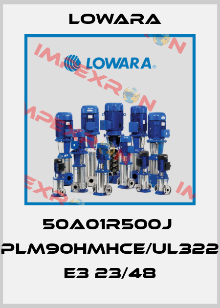 50A01R500J  PLM90HMHCE/UL322 E3 23/48 Lowara