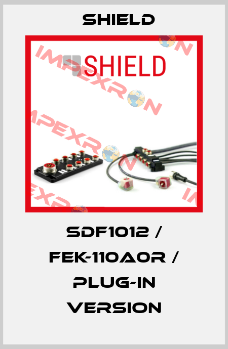 SDF1012 / FEK-110A0R / plug-in version Shield