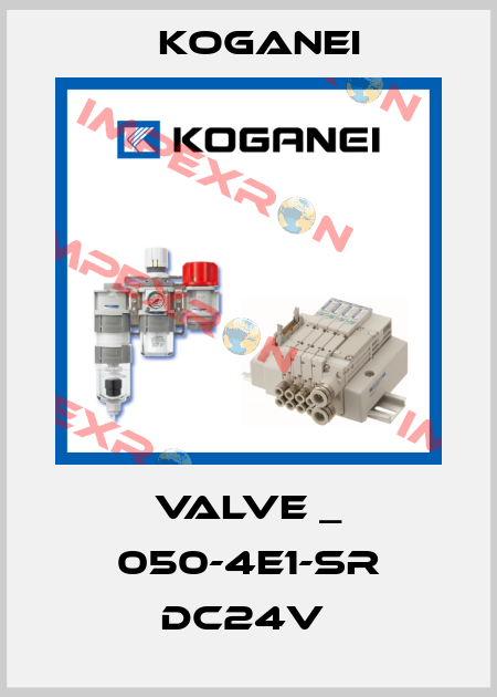 VALVE _ 050-4E1-SR DC24V  Koganei