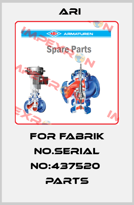 For Fabrik No.Serial no:437520  parts ARI