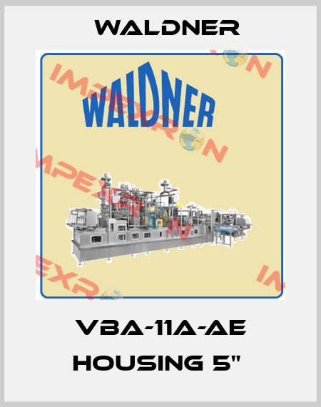 VBA-11A-AE HOUSING 5"  Waldner