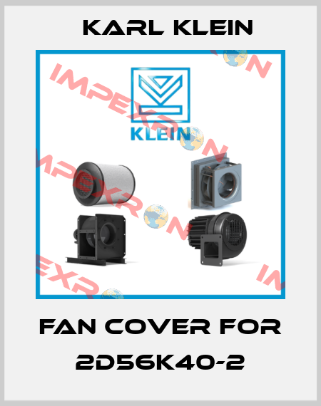 fan cover for 2D56K40-2 Karl Klein