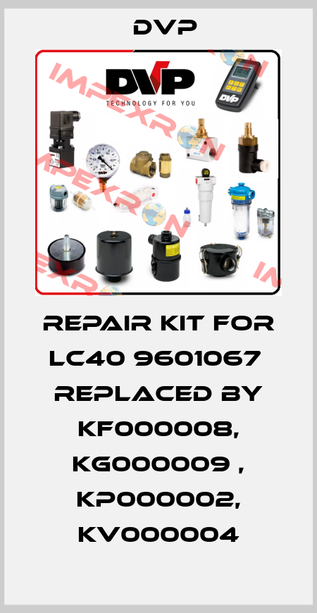 repair kit for LC40 9601067  replaced by KF000008, KG000009 , KP000002, KV000004 DVP