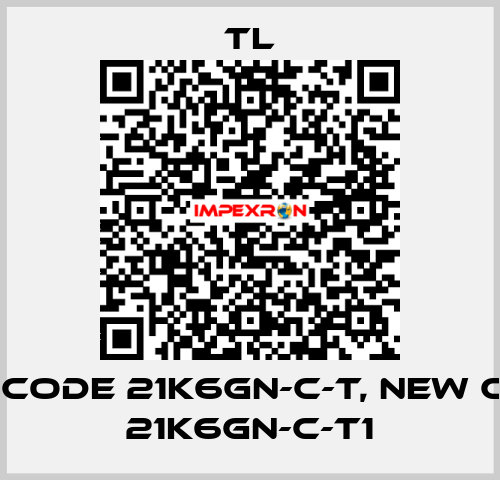 old code 21K6GN-C-T, new code 21K6GN-C-T1 TL