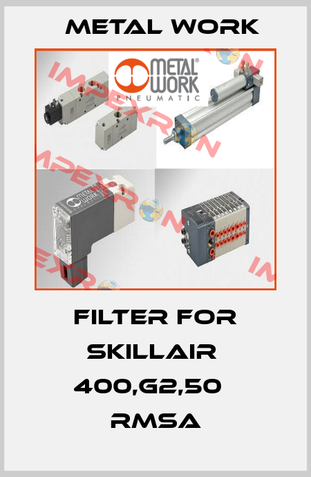 filter for SKILLAIR  400,G2,50μ RMSA Metal Work