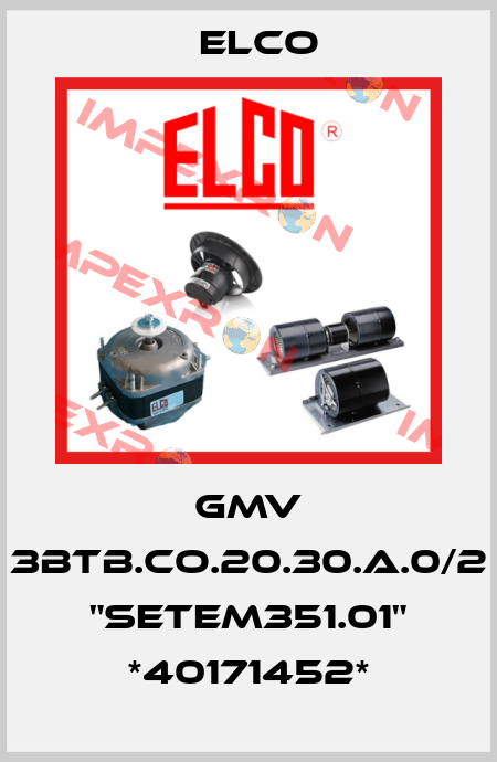 GMV 3BTB.CO.20.30.A.0/2 "SETEM351.01" *40171452* Elco