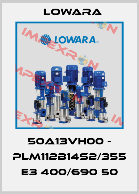 50A13VH00 - PLM112B14S2/355 E3 400/690 50 Lowara