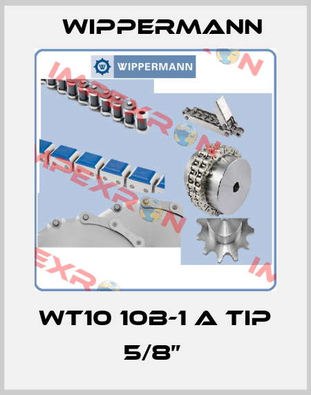 WT10 10B-1 A TIP 5/8”  Wippermann