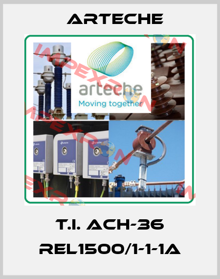 T.I. ACH-36 REL1500/1-1-1A Arteche