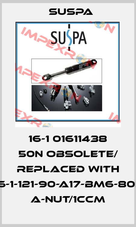 16-1 01611438 50N obsolete/ replaced with 16-1-121-90-A17-BM6-80N A-Nut/1ccm Suspa