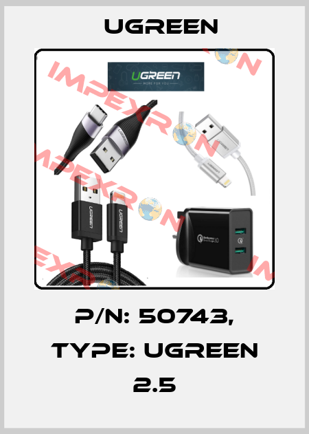 P/N: 50743, Type: UGREEN 2.5 UGREEN