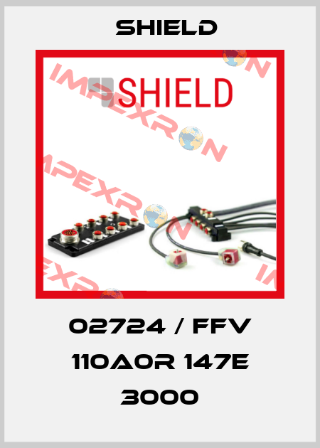 02724 / FFV 110A0R 147E 3000 Shield