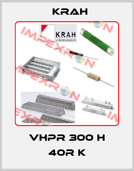 VHPR 300 H 40R K Krah