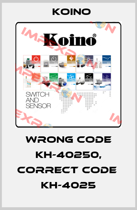 wrong code KH-40250, correct code  KH-4025 Koino