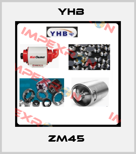 ZM45  YHB