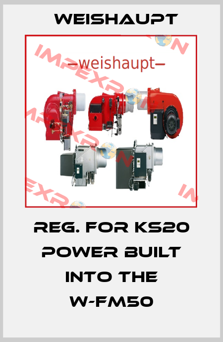 Reg. for KS20 power built into the W-FM50 Weishaupt