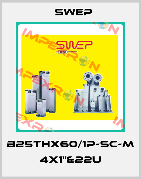 B25THx60/1P-SC-M 4x1"&22U Swep