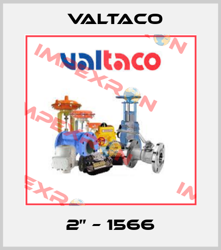 2’’ – 1566 Valtaco