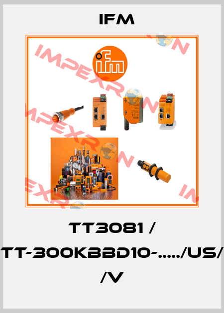 TT3081 / TT-300KBBD10-...../US/ /V Ifm