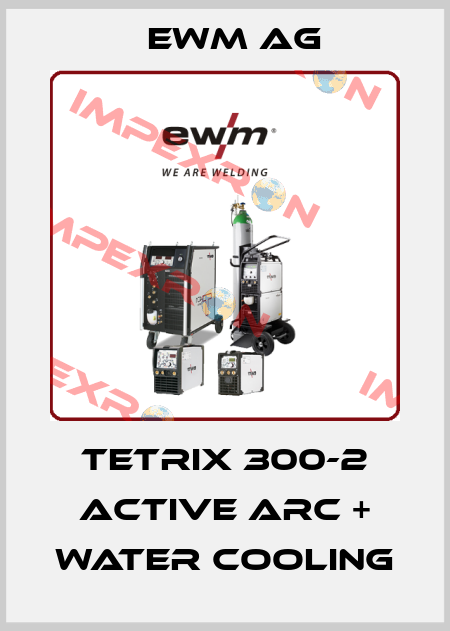 TETRIX 300-2 ACTIVE ARC + WATER COOLING EWM AG