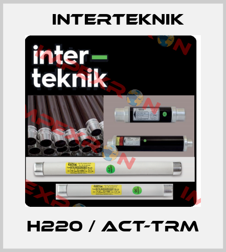 H220 / ACT-TRM Interteknik