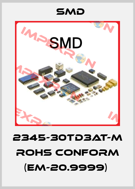 2345-30TD3AT-M  RoHS conform  (EM-20.9999)  Smd