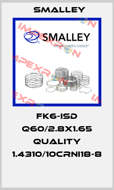 FK6-ISD Q60/2.8X1.65 QUALITY 1.4310/10CRNI18-8  SMALLEY