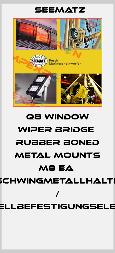Q8 Window Wiper Bridge  Rubber boned metal mounts M8 EA  Schwingmetallhalte / Schnellbefestigungselement  Seematz