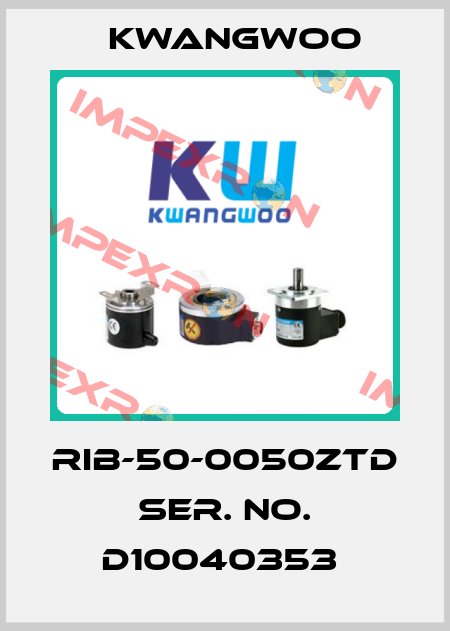RIB-50-0050ZTD  SER. NO. D10040353  Kwangwoo