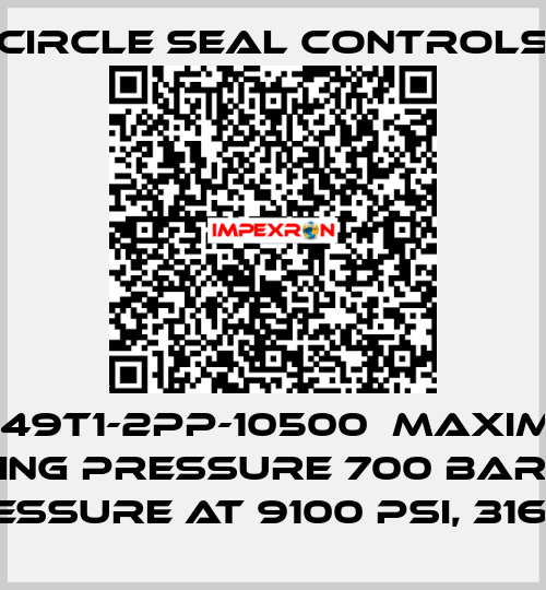 L5349T1-2PP-10500  Maximum Working Pressure 700 barg, Set Pressure at 9100 PSI, 316SS  Circle Seal Controls