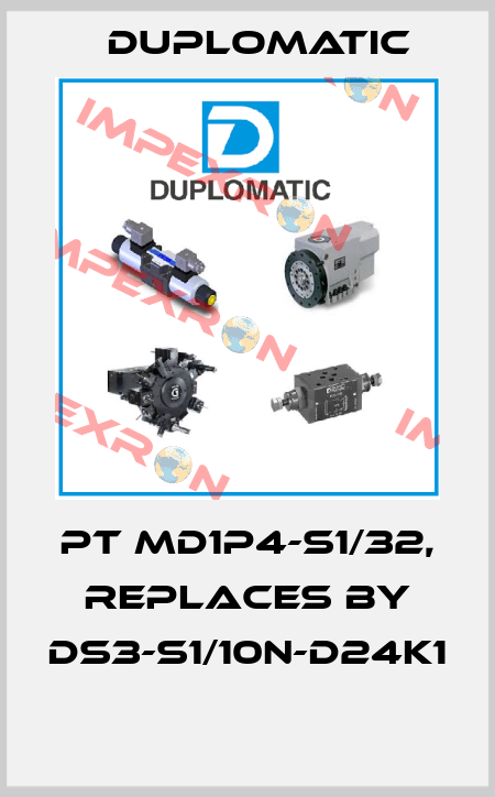 PT MD1P4-S1/32, replaces by DS3-S1/10N-D24K1  Duplomatic